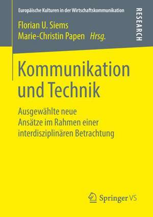 Kommunikation und Technik: Ausgewählte neue Ansätze im Rahmen einer interdisziplinären Betrachtung de Florian U.Siems