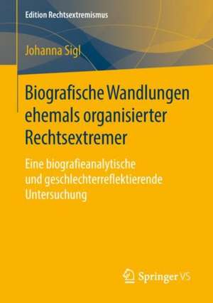 Biografische Wandlungen ehemals organisierter Rechtsextremer: Eine biografieanalytische und geschlechterreflektierende Untersuchung de Johanna Sigl