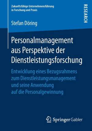 Personalmanagement aus Perspektive der Dienstleistungsforschung: Entwicklung eines Bezugsrahmens zum Dienstleistungsmanagement und seine Anwendung auf die Personalgewinnung de Stefan Döring