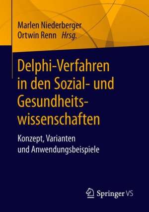 Delphi-Verfahren in den Sozial- und Gesundheitswissenschaften: Konzept, Varianten und Anwendungsbeispiele de Marlen Niederberger