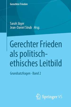 Gerechter Frieden als politisch-ethisches Leitbild: Grundsatzfragen • Band 2 de Sarah Jäger