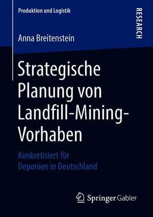 Strategische Planung von Landfill-Mining-Vorhaben: Konkretisiert für Deponien in Deutschland de Anna Breitenstein