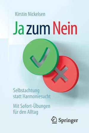 Ja zum Nein: Selbstachtung statt Harmoniesucht – Mit Sofort-Übungen für den Alltag de Kirstin Nickelsen