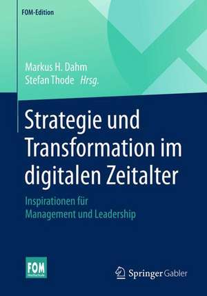 Strategie und Transformation im digitalen Zeitalter: Inspirationen für Management und Leadership de Markus H. Dahm