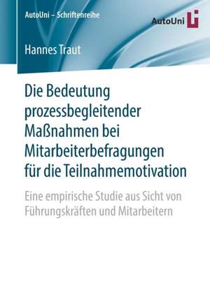 Die Bedeutung prozessbegleitender Maßnahmen bei Mitarbeiterbefragungen für die Teilnahmemotivation: Eine empirische Studie aus Sicht von Führungskräften und Mitarbeitern de Hannes Traut