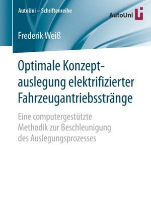 Optimale Konzeptauslegung elektrifizierter Fahrzeugantriebsstränge: Eine computergestützte Methodik zur Beschleunigung des Auslegungsprozesses de Frederik Weiß