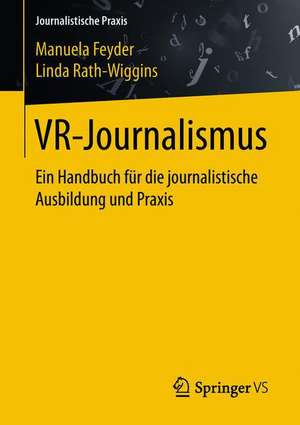 VR-Journalismus: Ein Handbuch für die journalistische Ausbildung und Praxis de Manuela Feyder