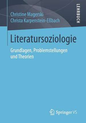 Literatursoziologie: Grundlagen, Problemstellungen und Theorien de Christine Magerski