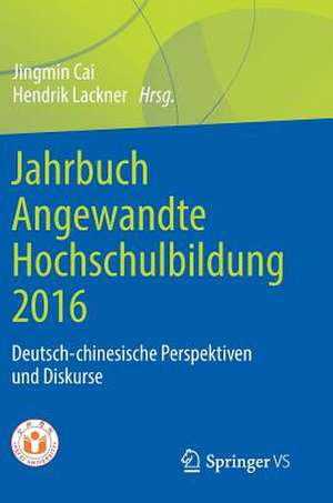 Jahrbuch Angewandte Hochschulbildung 2016: Deutsch-chinesische Perspektiven und Diskurse de Jingmin Cai