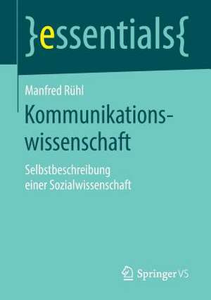 Kommunikationswissenschaft: Selbstbeschreibung einer Sozialwissenschaft de Manfred Rühl