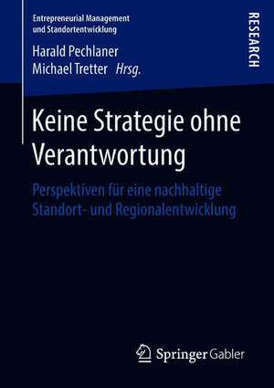 Keine Strategie ohne Verantwortung: Perspektiven für eine nachhaltige Standort- und Regionalentwicklung de Harald Pechlaner