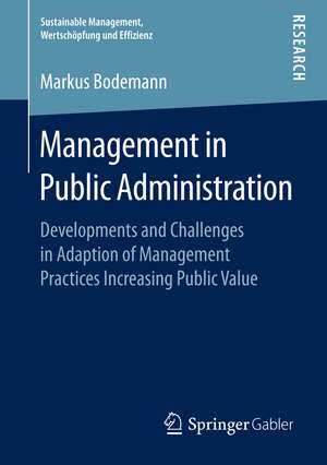 Management in Public Administration: Developments and Challenges in Adaption of Management Practices Increasing Public Value de Markus Bodemann