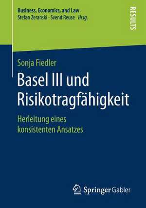 Basel III und Risikotragfähigkeit: Herleitung eines konsistenten Ansatzes de Sonja Fiedler