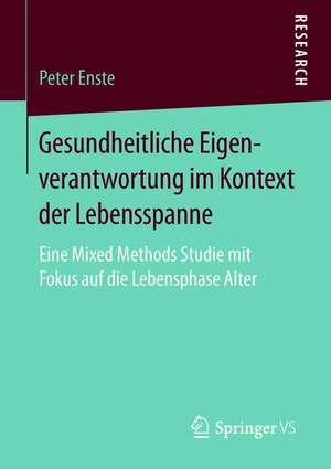 Gesundheitliche Eigenverantwortung im Kontext der Lebensspanne: Eine Mixed Methods Studie mit Fokus auf die Lebensphase Alter de Peter Enste