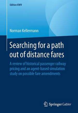 Searching for a path out of distance fares: A review of historical passenger railway pricing and an agent-based simulation study on possible fare amendments de Norman Kellermann