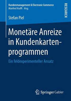 Monetäre Anreize in Kundenkartenprogrammen: Ein feldexperimenteller Ansatz de Stefan Piel