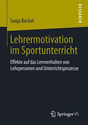 Lehrermotivation im Sportunterricht: Effekte auf das Lernverhalten von Lehrpersonen und Unterrichtsprozesse de Sonja Büchel