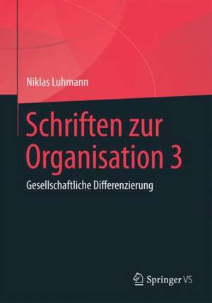 Schriften zur Organisation 3: Gesellschaftliche Differenzierung de Niklas Luhmann