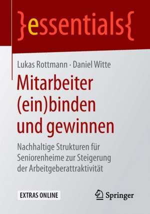 Mitarbeiter (ein)binden und gewinnen: Nachhaltige Strukturen für Seniorenheime zur Steigerung der Arbeitgeberattraktivität de Lukas Rottmann