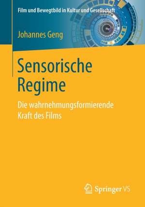 Sensorische Regime: Die wahrnehmungsformierende Kraft des Films de Johannes Geng