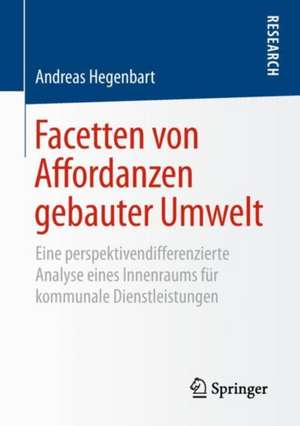 Facetten von Affordanzen gebauter Umwelt: Eine perspektivendifferenzierte Analyse eines Innenraums für kommunale Dienstleistungen de Andreas Hegenbart