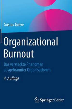 Organizational Burnout: Das versteckte Phänomen ausgebrannter Organisationen de Gustav Greve