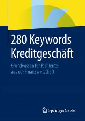 280 Keywords Kreditgeschäft: Grundwissen für Fachleute aus der Finanzwirtschaft de Springer Fachmedien Wiesbaden