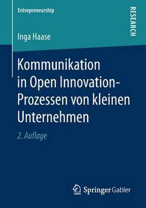 Kommunikation in Open Innovation-Prozessen von kleinen Unternehmen de Inga Haase