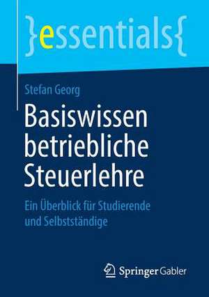 Basiswissen betriebliche Steuerlehre: Ein Überblick für Studierende und Selbstständige de Stefan Georg