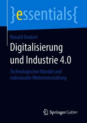 Digitalisierung und Industrie 4.0: Technologischer Wandel und individuelle Weiterentwicklung de Ronald Deckert