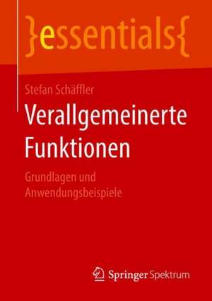 Verallgemeinerte Funktionen: Grundlagen und Anwendungsbeispiele de Stefan Schäffler