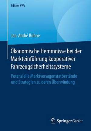 Ökonomische Hemmnisse bei der Markteinführung kooperativer Fahrzeugsicherheitssysteme: Potenzielle Marktversagenstatbestände und Strategien zu deren Überwindung de Jan-André Bühne