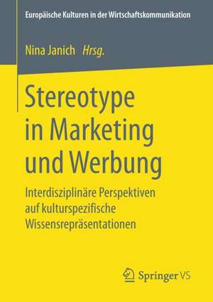 Stereotype in Marketing und Werbung: Interdisziplinäre Perspektiven auf kulturspezifische Wissensrepräsentationen de Nina Janich