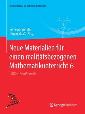 Neue Materialien für einen realitätsbezogenen Mathematikunterricht 6: ISTRON-Schriftenreihe de Irene Grafenhofer