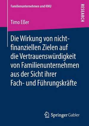 Die Wirkung von nicht-finanziellen Zielen auf die Vertrauenswürdigkeit von Familienunternehmen aus der Sicht ihrer Fach- und Führungskräfte de Timo Eßer