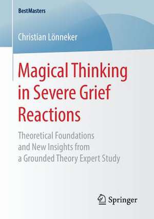 Magical Thinking in Severe Grief Reactions: Theoretical Foundations and New Insights from a Grounded Theory Expert Study de Christian Lönneker