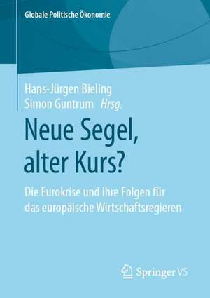 Neue Segel, alter Kurs?: Die Eurokrise und ihre Folgen für das europäische Wirtschaftsregieren de Hans-Jürgen Bieling