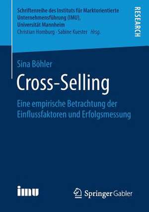 Cross-Selling: Eine empirische Betrachtung der Einflussfaktoren und Erfolgsmessung de Sina Böhler