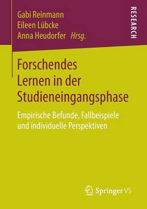 Forschendes Lernen in der Studieneingangsphase: Empirische Befunde, Fallbeispiele und individuelle Perspektiven de Gabi Reinmann