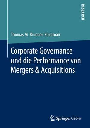 Corporate Governance und die Performance von Mergers & Acquisitions de Thomas M. Brunner-Kirchmair