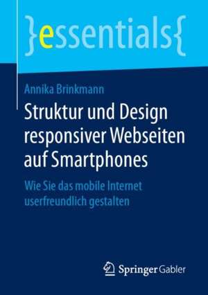 Struktur und Design responsiver Webseiten auf Smartphones: Wie Sie das mobile Internet userfreundlich gestalten de Annika Brinkmann