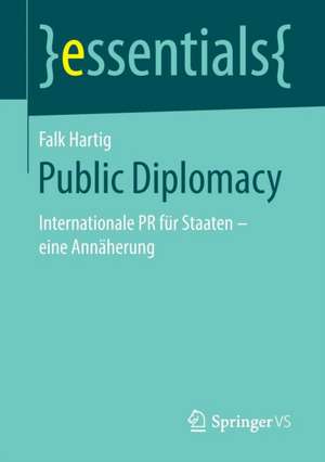 Public Diplomacy: Internationale PR für Staaten - eine Annäherung de Falk Hartig