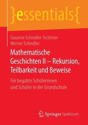 Mathematische Geschichten II – Rekursion, Teilbarkeit und Beweise: Für begabte Schülerinnen und Schüler in der Grundschule de Susanne Schindler-Tschirner