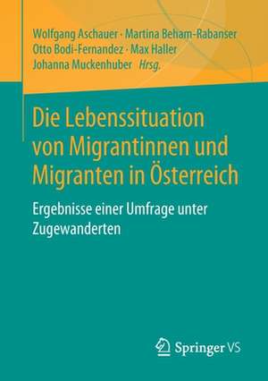 Die Lebenssituation von Migrantinnen und Migranten in Österreich: Ergebnisse einer Umfrage unter Zugewanderten de Wolfgang Aschauer