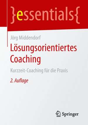 Lösungsorientiertes Coaching: Kurzzeit-Coaching für die Praxis de Jörg Middendorf