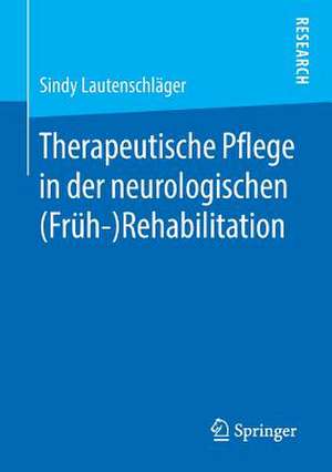 Therapeutische Pflege in der neurologischen (Früh-)Rehabilitation de Sindy Lautenschläger