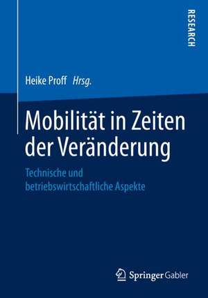 Mobilität in Zeiten der Veränderung: Technische und betriebswirtschaftliche Aspekte de Heike Proff