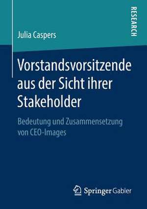 Vorstandsvorsitzende aus der Sicht ihrer Stakeholder: Bedeutung und Zusammensetzung von CEO-Images de Julia Caspers