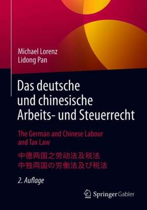 Das deutsche und chinesische Arbeits- und Steuerrecht - The German and Chinese Labour and Tax Law - 中德两国之劳动法及税法 - 中独両国の労働法及び税法: Ein Praxishandbuch auf Deutsch, Englisch, Chinesisch und Japanisch A Practical Handbook in German, English, Chinese and Japanese 一本包括德语、英语及中文版本的实用手册 ー日本語・英語・中国語・ドイツ語４か国語の実用マニュアル de Michael Lorenz