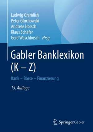 Gabler Banklexikon (K – Z): Bank – Börse – Finanzierung de Ludwig Gramlich